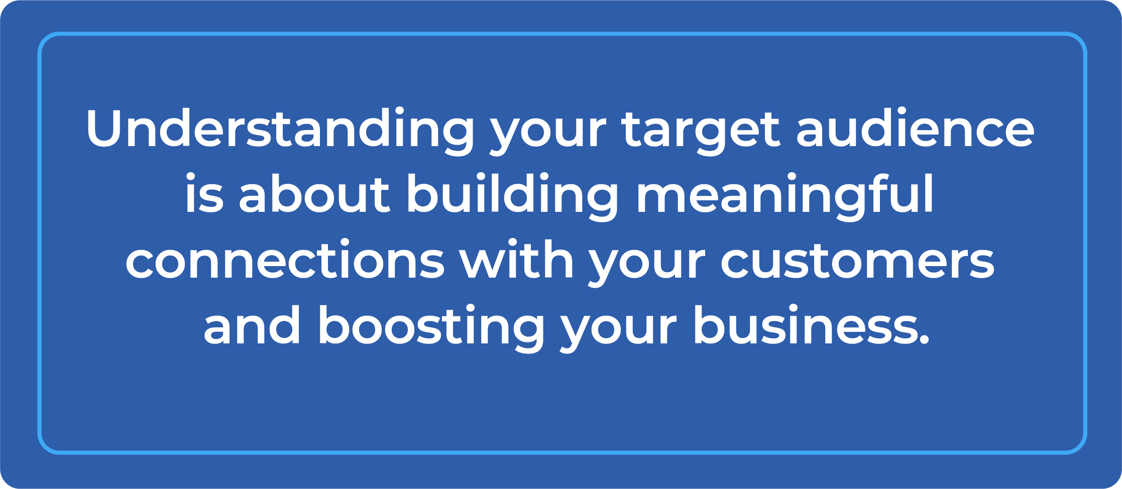 Understanding your target audience is about building meaningful connections with your customers and boosting your business.