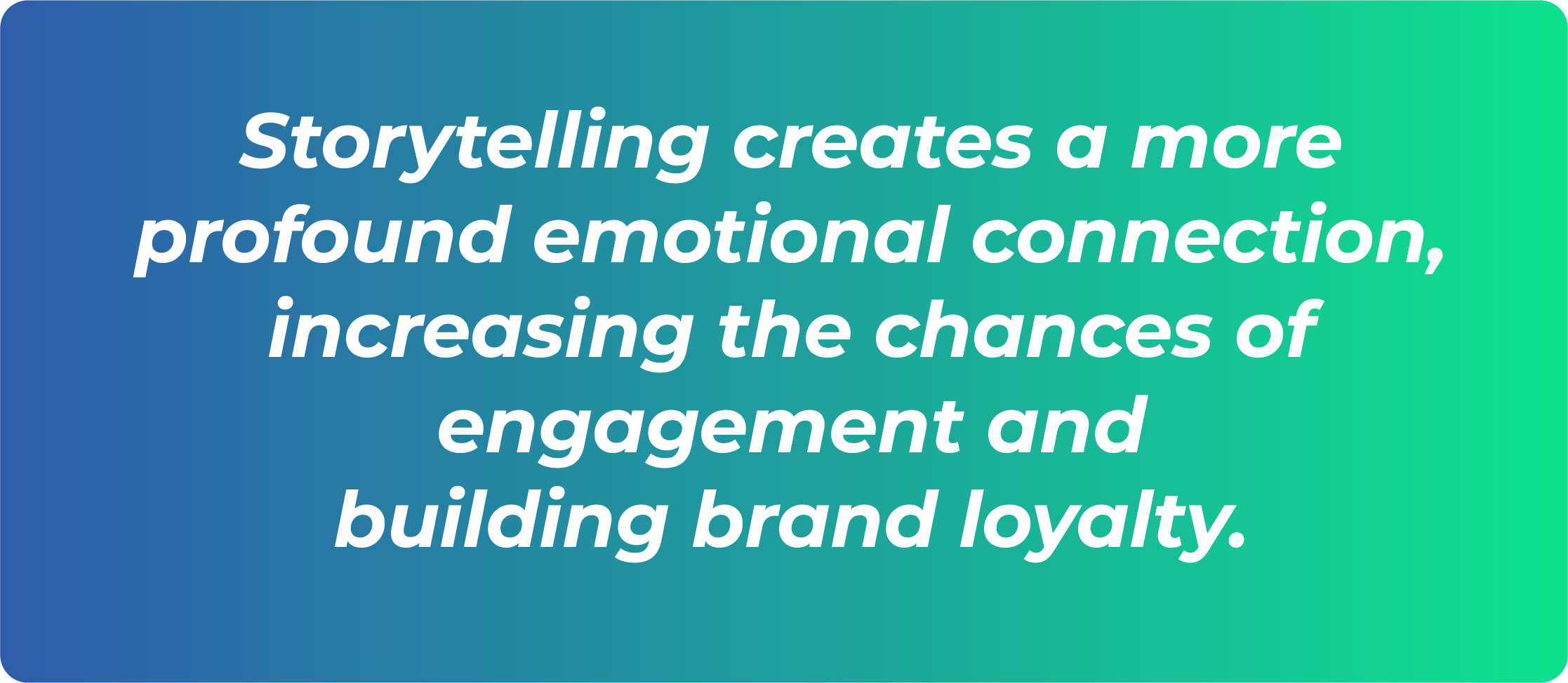 Storytelling creates a more profound emotional connection, increasing the chances of engagement and building brand loyalty.
